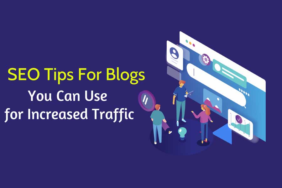 SEO Tips For Blogs You Can Use for Increased Traffic